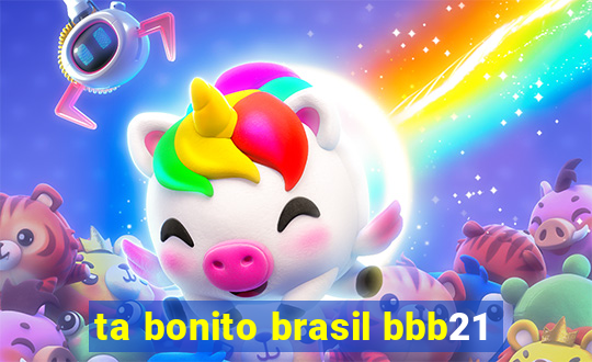 ta bonito brasil bbb21